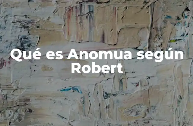 Qué es Anomua según Robert
