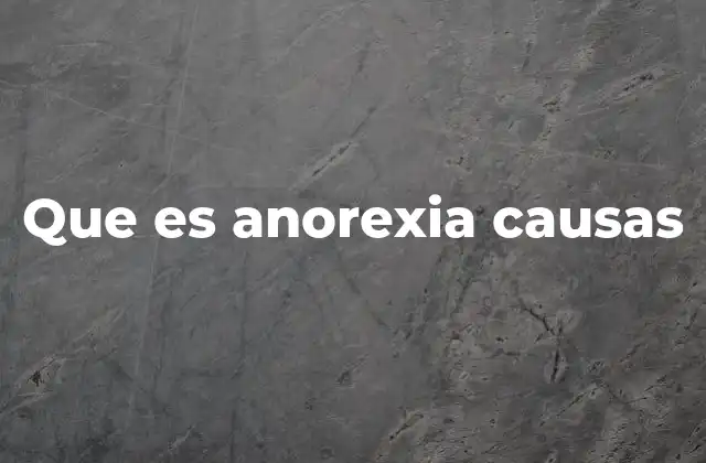 Que es Anorexia Causas