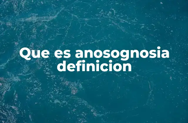 Que es Anosognosia Definicion