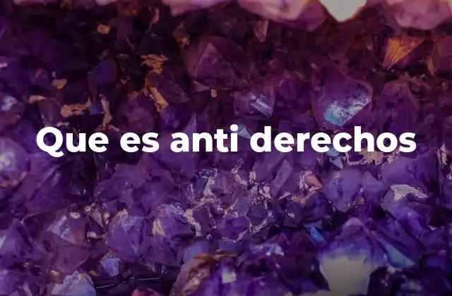 Que es Anti Derechos
