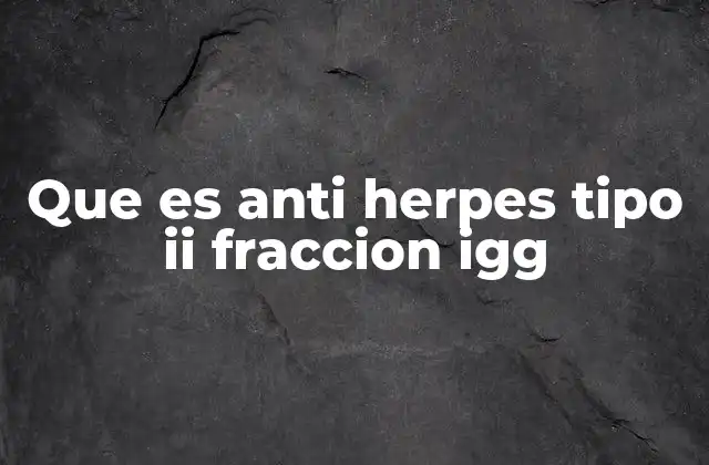 Que es Anti Herpes Tipo Ii Fraccion Igg