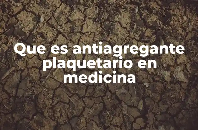 Que es Antiagregante Plaquetario en Medicina