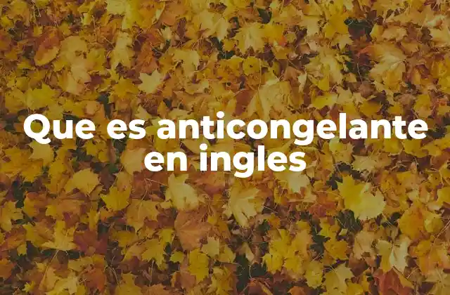 Que es Anticongelante en Ingles