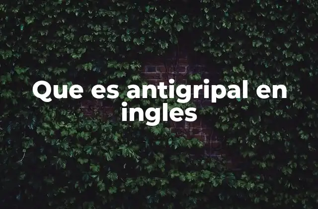 Cómo se usa el término antigripal en inglés en contextos cotidianos