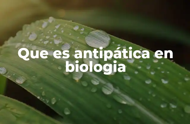 Que es Antipática en Biologia