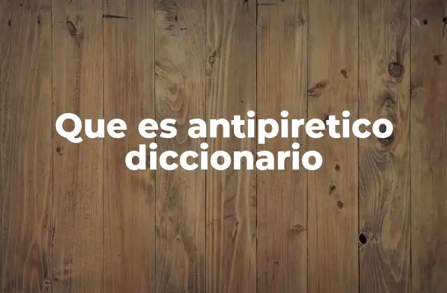 Que es Antipiretico Diccionario