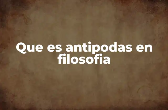 Que es Antipodas en Filosofia