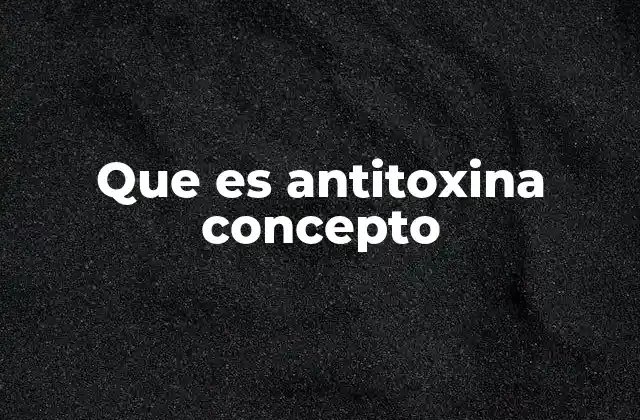 Que es Antitoxina Concepto