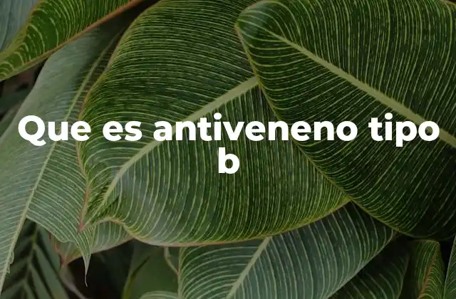 Que es Antiveneno Tipo B