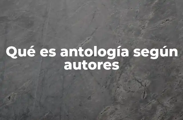 Qué es Antología según Autores
