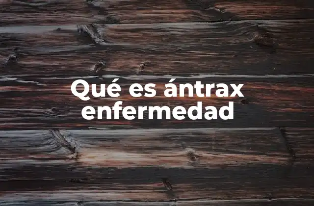 Qué es Ántrax Enfermedad