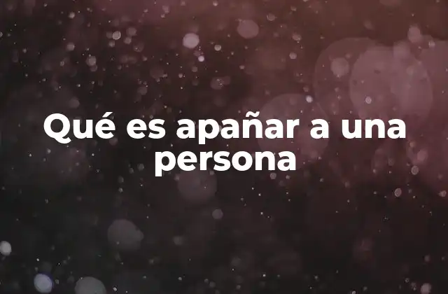 Qué es Apañar a una Persona