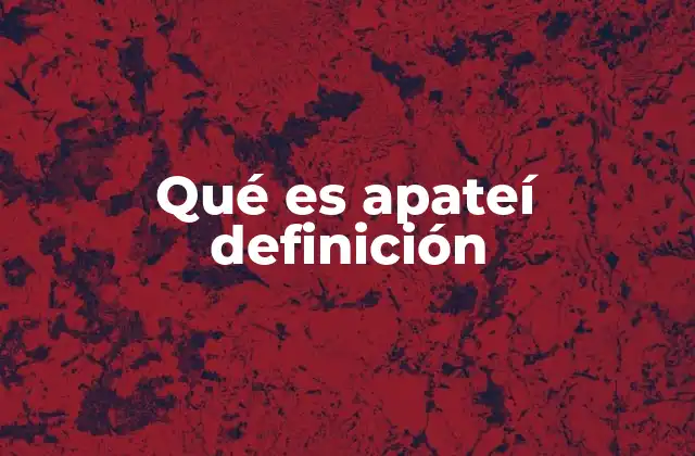 Qué es Apateí Definición