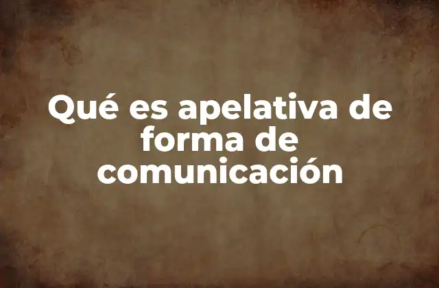 Qué es Apelativa de Forma de Comunicación