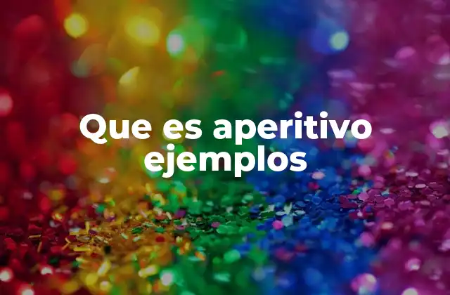 Que es Aperitivo Ejemplos