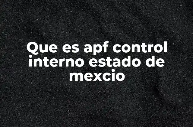Que es Apf Control Interno Estado de Mexcio