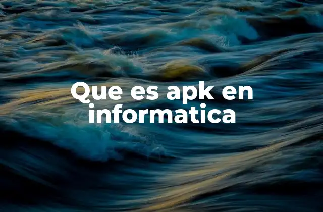 Que es Apk en Informatica