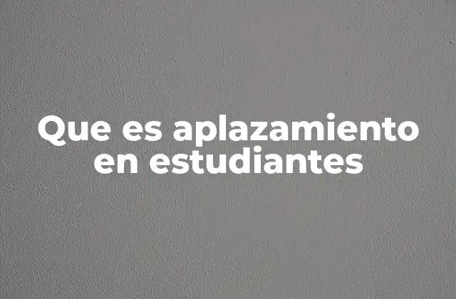 Que es Aplazamiento en Estudiantes