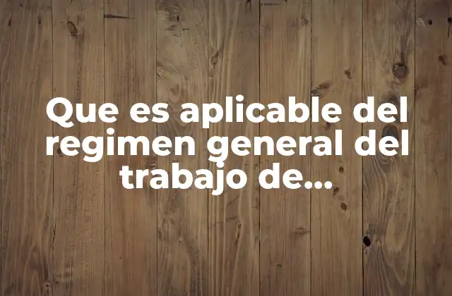 Que es Aplicable Del Regimen General Del Trabajo de Autotransportes
