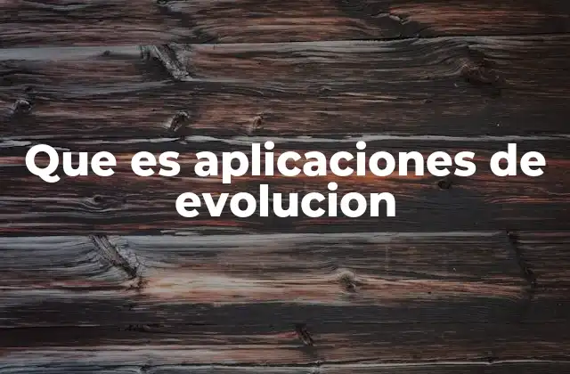 Cómo las aplicaciones de evolución imitan la naturaleza
