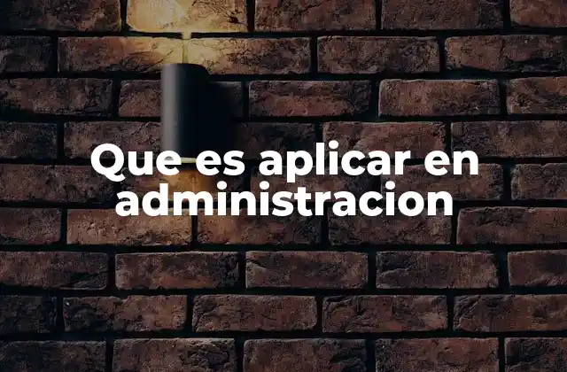 Que es Aplicar en Administracion