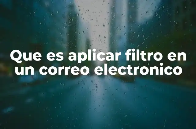 Que es Aplicar Filtro en un Correo Electronico