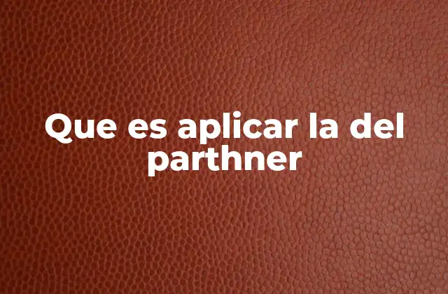 Que es Aplicar la Del Parthner