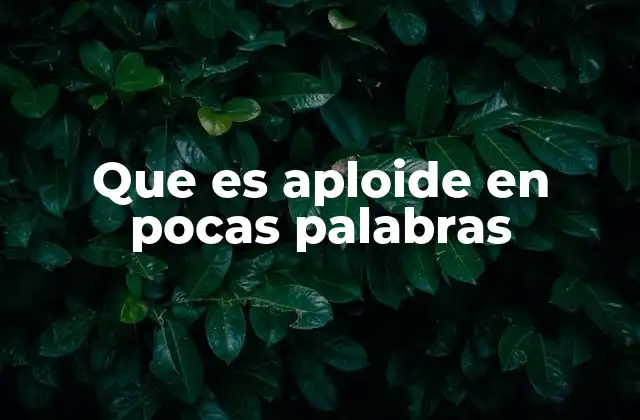 Que es Aploide en Pocas Palabras