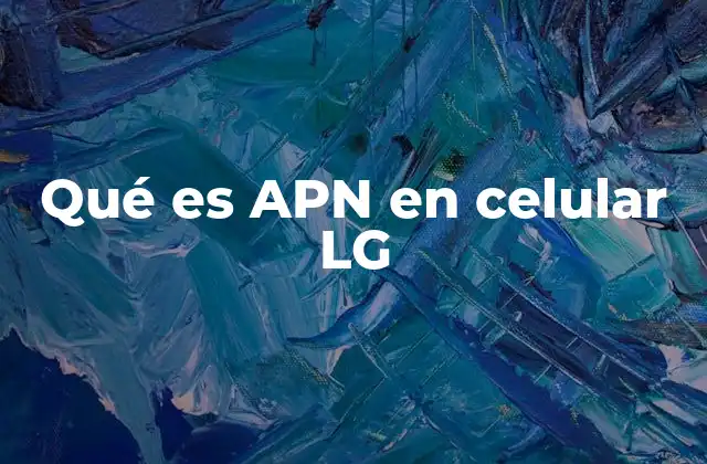 Qué es Apn en Celular Lg