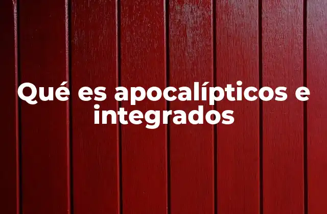 Qué es Apocalípticos e Integrados