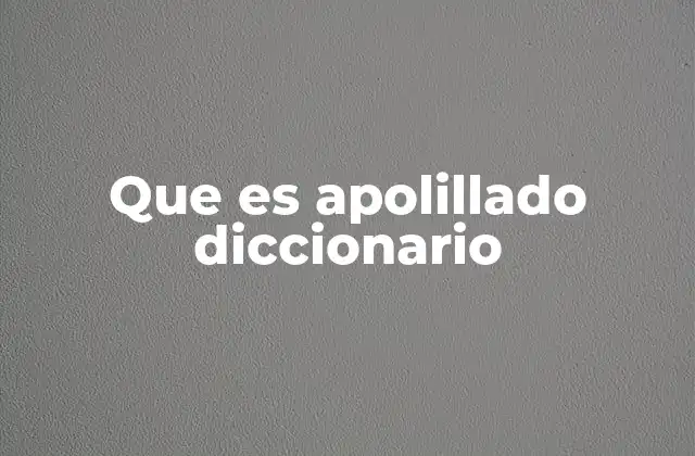 Que es Apolillado Diccionario