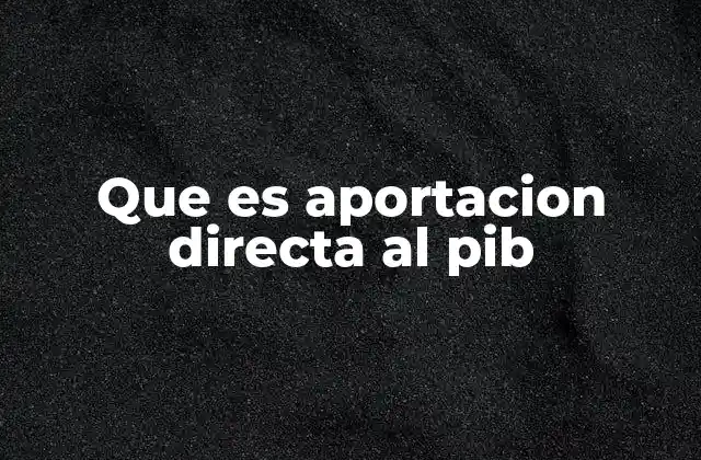 Que es Aportacion Directa Al Pib