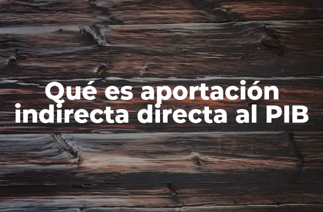 Qué es Aportación Indirecta Directa Al Pib