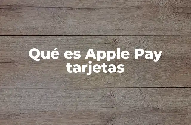 Qué es Apple Pay Tarjetas