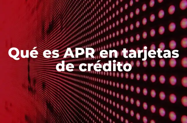 Qué es Apr en Tarjetas de Crédito