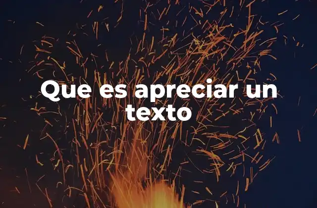 Que es Apreciar un Texto