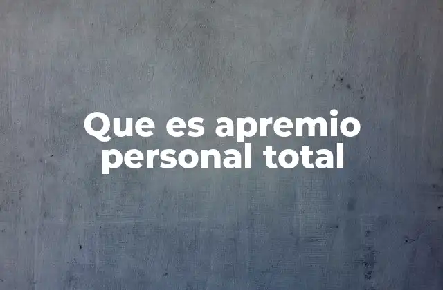 Que es Apremio Personal Total