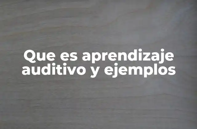 Que es Aprendizaje Auditivo y Ejemplos
