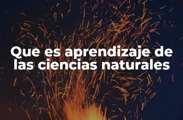 Que es Aprendizaje de las Ciencias Naturales 2 La importancia de explorar el mundo físico