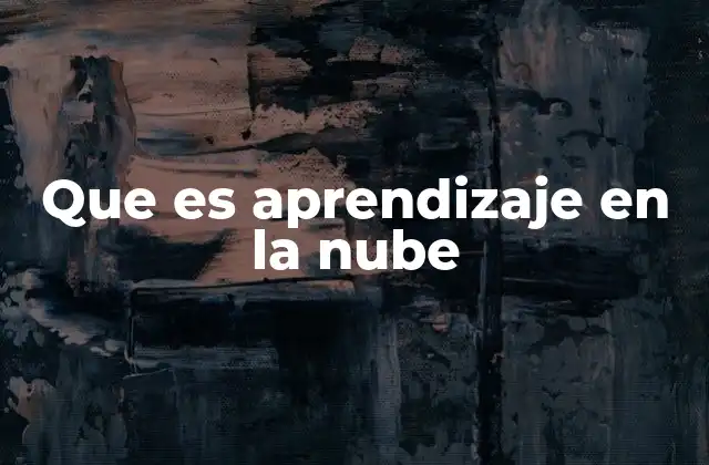 Que es Aprendizaje en la Nube