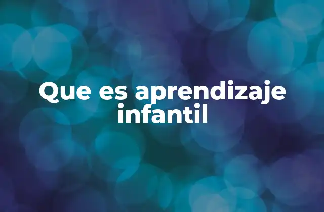 Que es Aprendizaje Infantil