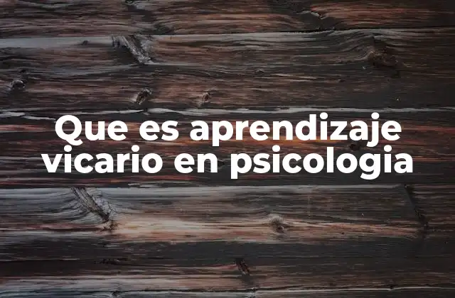 Que es Aprendizaje Vicario en Psicologia