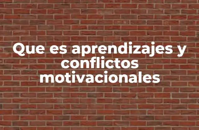 Que es Aprendizajes y Conflictos Motivacionales