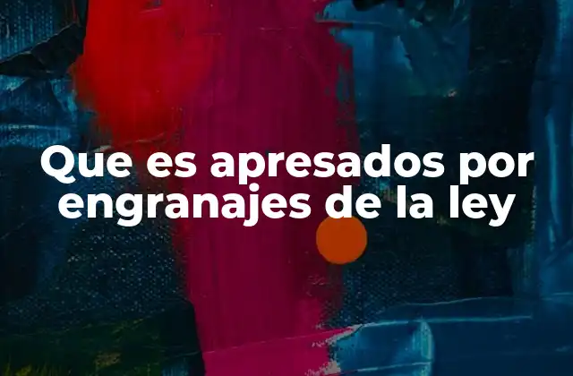 Que es Apresados por Engranajes de la Ley
