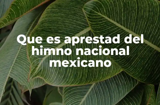 Que es Aprestad Del Himno Nacional Mexicano