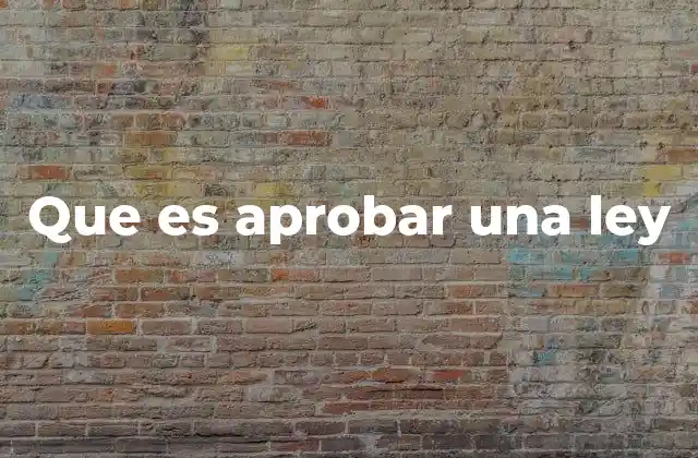 Que es Aprobar una Ley