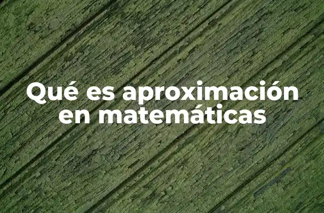Qué es Aproximación en Matemáticas