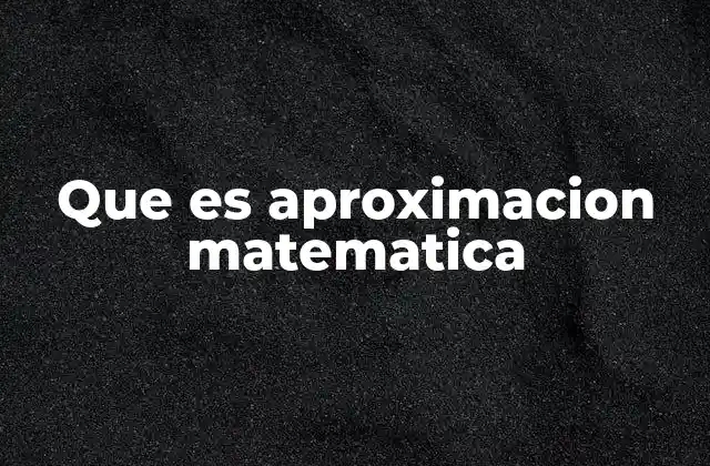 Que es Aproximacion Matematica