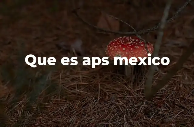 El papel de APS en la agricultura mexicana