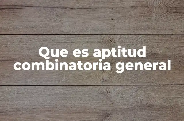 Que es Aptitud Combinatoria General